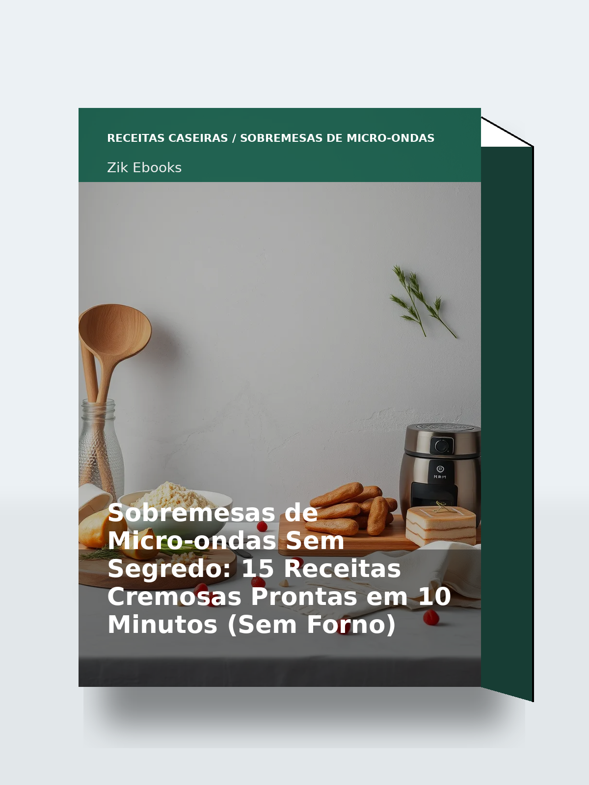 Capa 3D do ebook Sobremesas de Micro-ondas Sem Segredo: 15 Receitas Cremosas Prontas em 10 Minutos (Sem Forno)