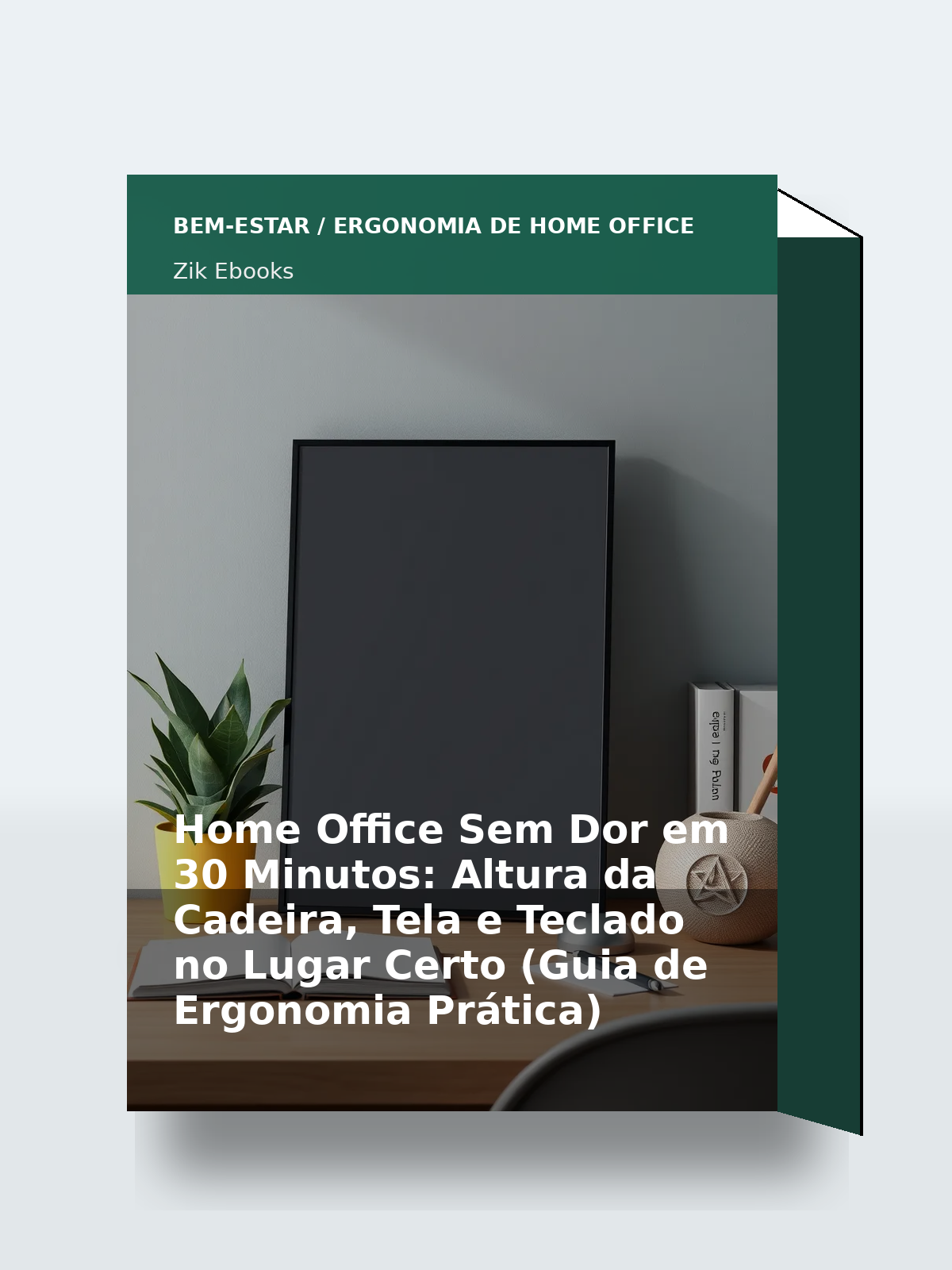 Capa 3D do ebook Home Office Sem Dor em 30 Minutos: Altura da Cadeira, Tela e Teclado no Lugar Certo (Guia de Ergonomia Prática)
