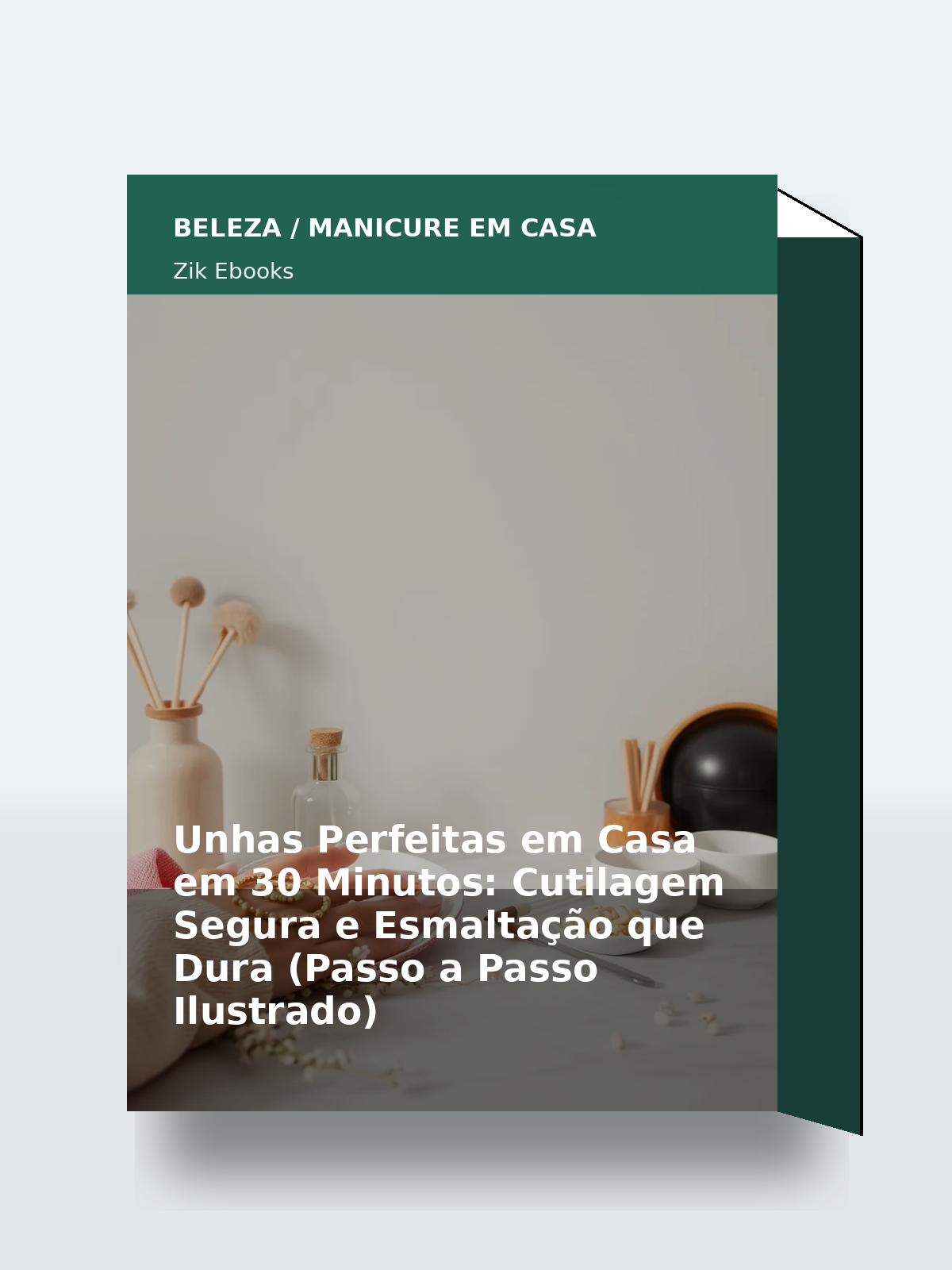 Capa 3D do ebook Unhas Perfeitas em Casa em 30 Minutos: Cutilagem Segura e Esmaltação que Dura (Passo a Passo Ilustrado)