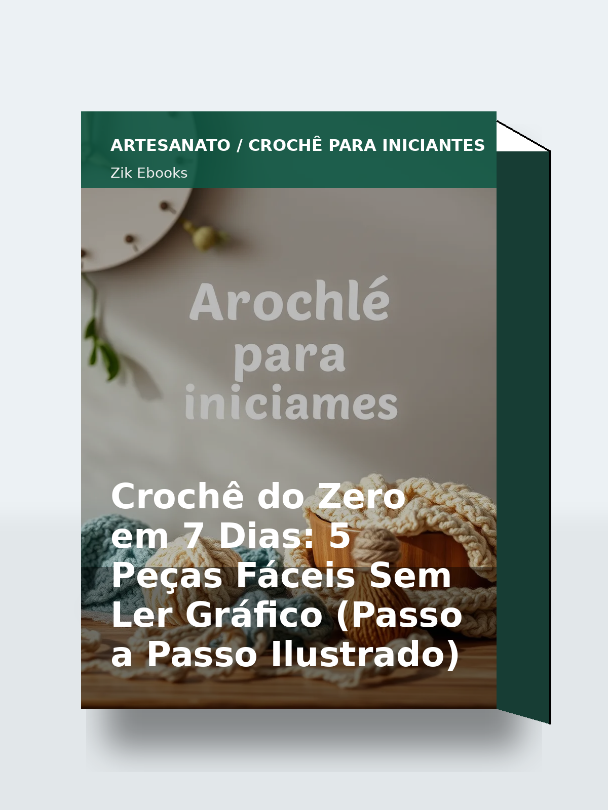 Capa 3D do ebook Crochê do Zero em 7 Dias: 5 Peças Fáceis Sem Ler Gráfico (Passo a Passo Ilustrado)
