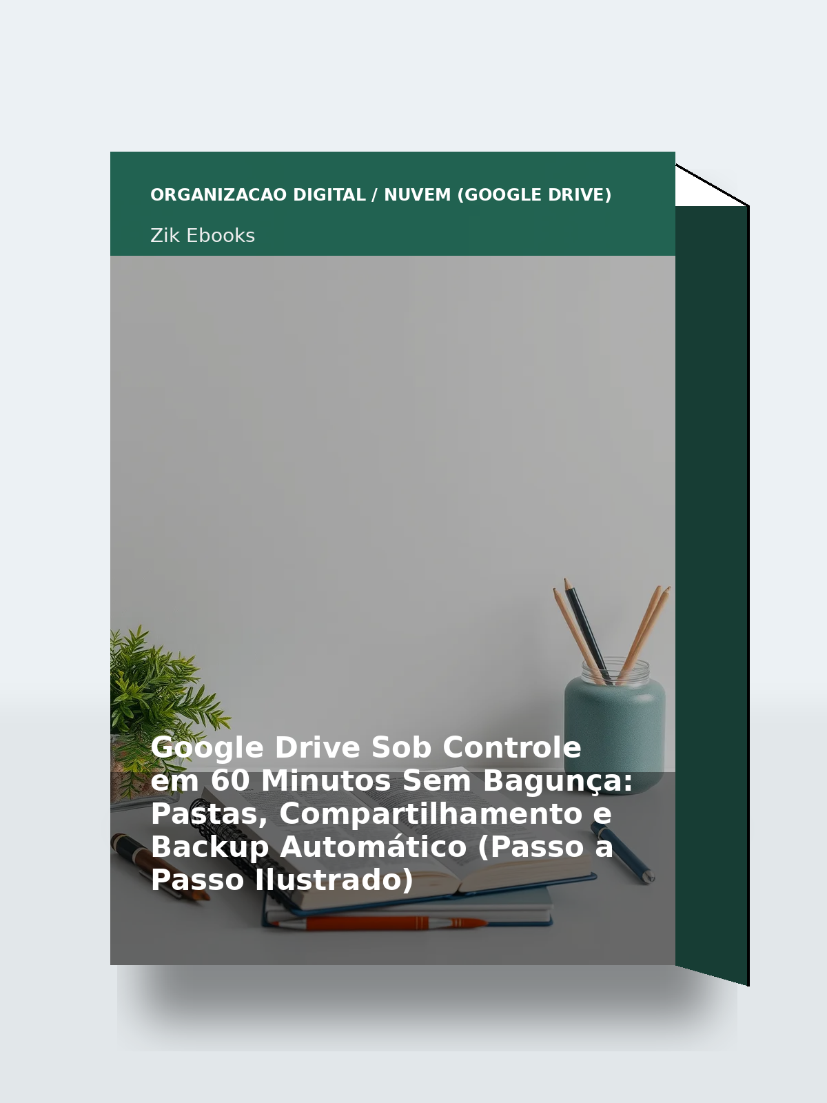 Capa 3D do ebook Google Drive Sob Controle em 60 Minutos Sem Bagunça: Pastas, Compartilhamento e Backup Automático (Passo a Passo Ilustrado)