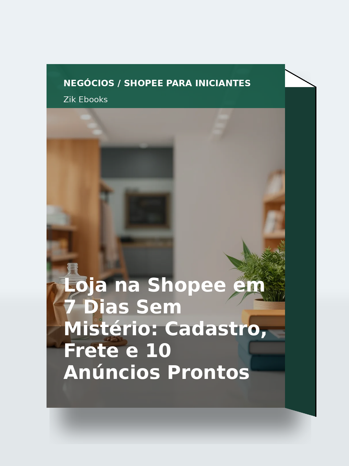 Capa 3D do ebook Loja na Shopee em 7 Dias Sem Mistério: Cadastro, Frete e 10 Anúncios Prontos
