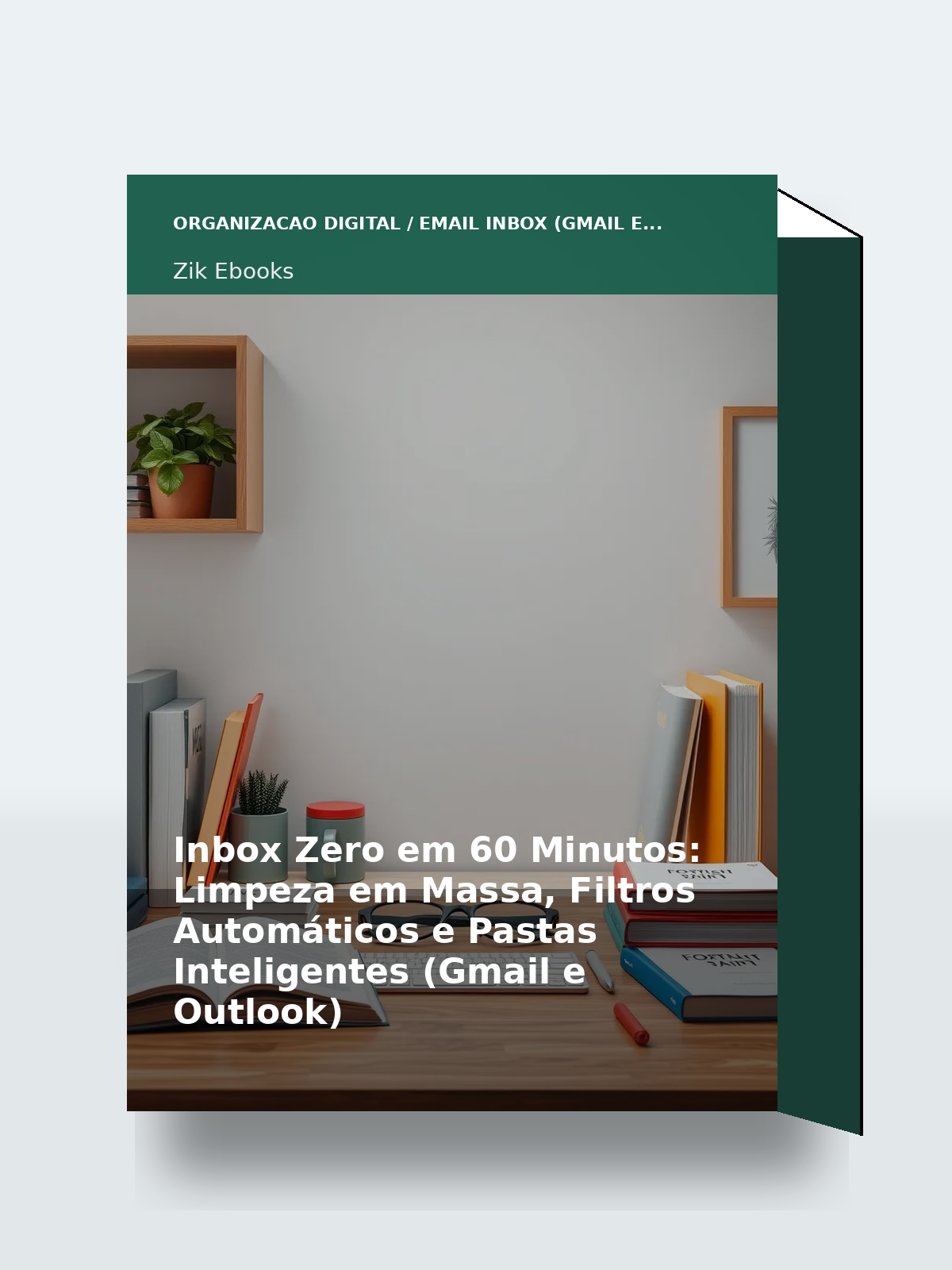 Capa 3D do ebook Inbox Zero em 60 Minutos: Limpeza em Massa, Filtros Automáticos e Pastas Inteligentes (Gmail e Outlook)