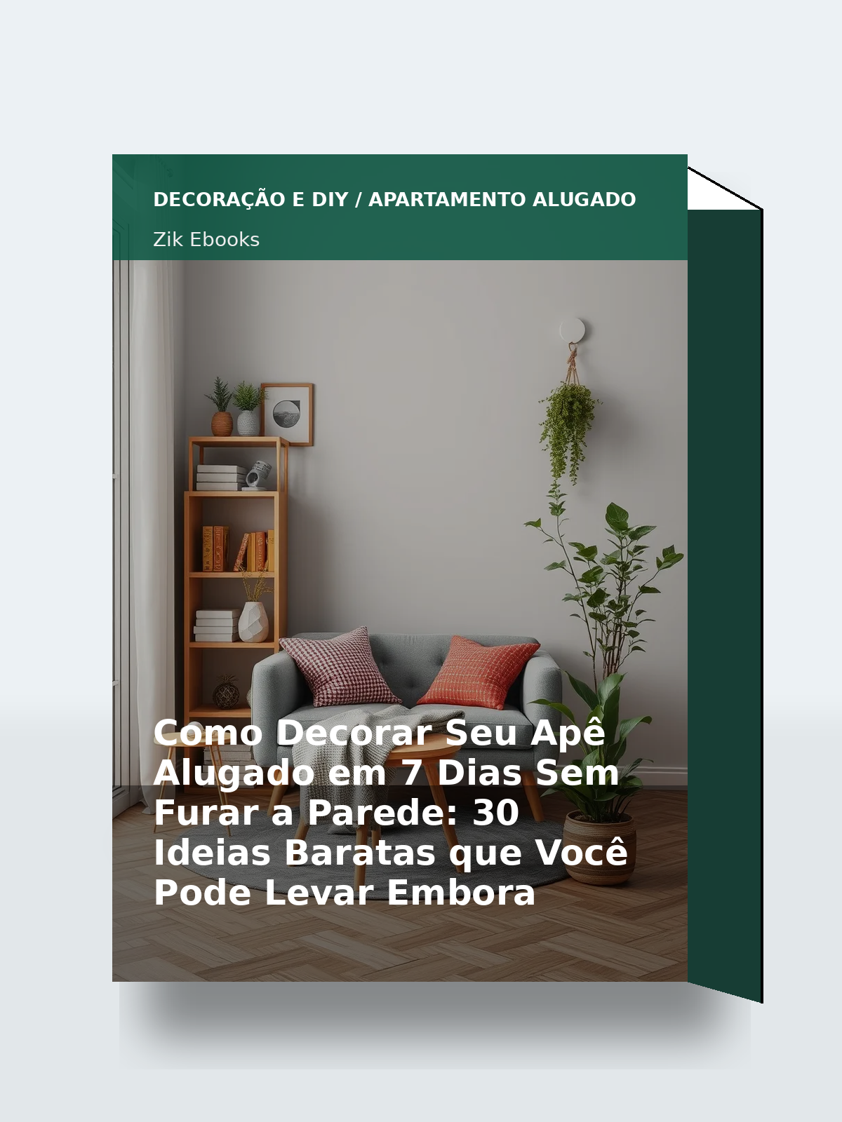 Capa 3D do ebook Como Decorar Seu Apê Alugado em 7 Dias Sem Furar a Parede: 30 Ideias Baratas que Você Pode Levar Embora