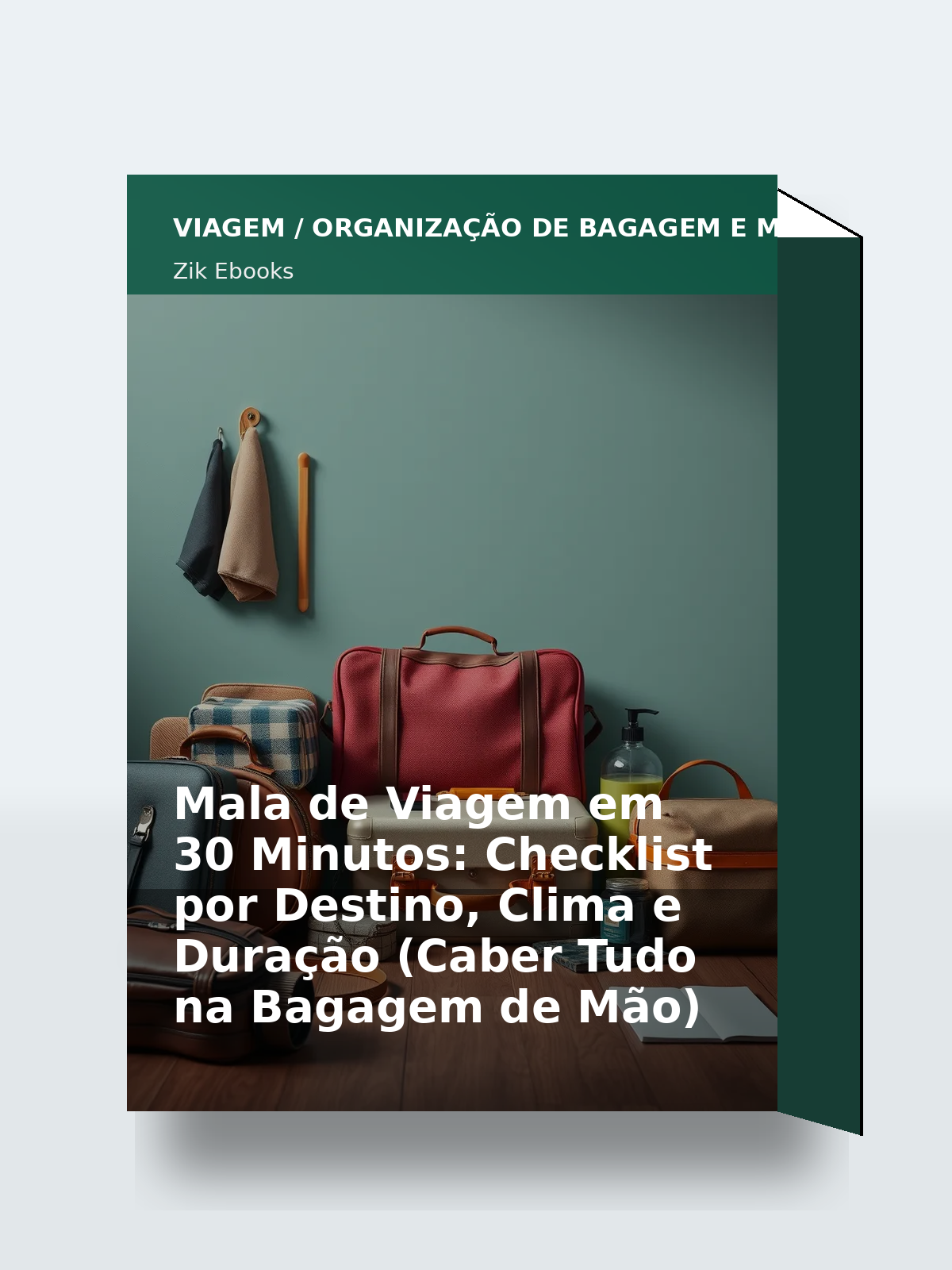 Capa 3D do ebook Mala de Viagem em 30 Minutos: Checklist por Destino, Clima e Duração (Caber Tudo na Bagagem de Mão)