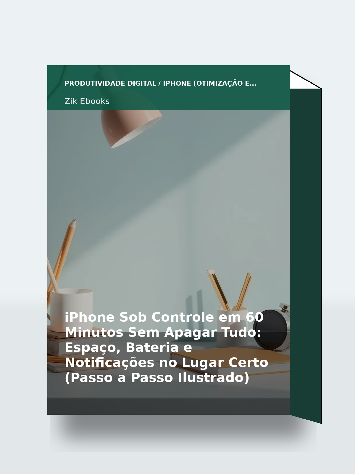 Capa 3D do ebook iPhone Sob Controle em 60 Minutos Sem Apagar Tudo: Espaço, Bateria e Notificações no Lugar Certo (Passo a Passo Ilustrado)