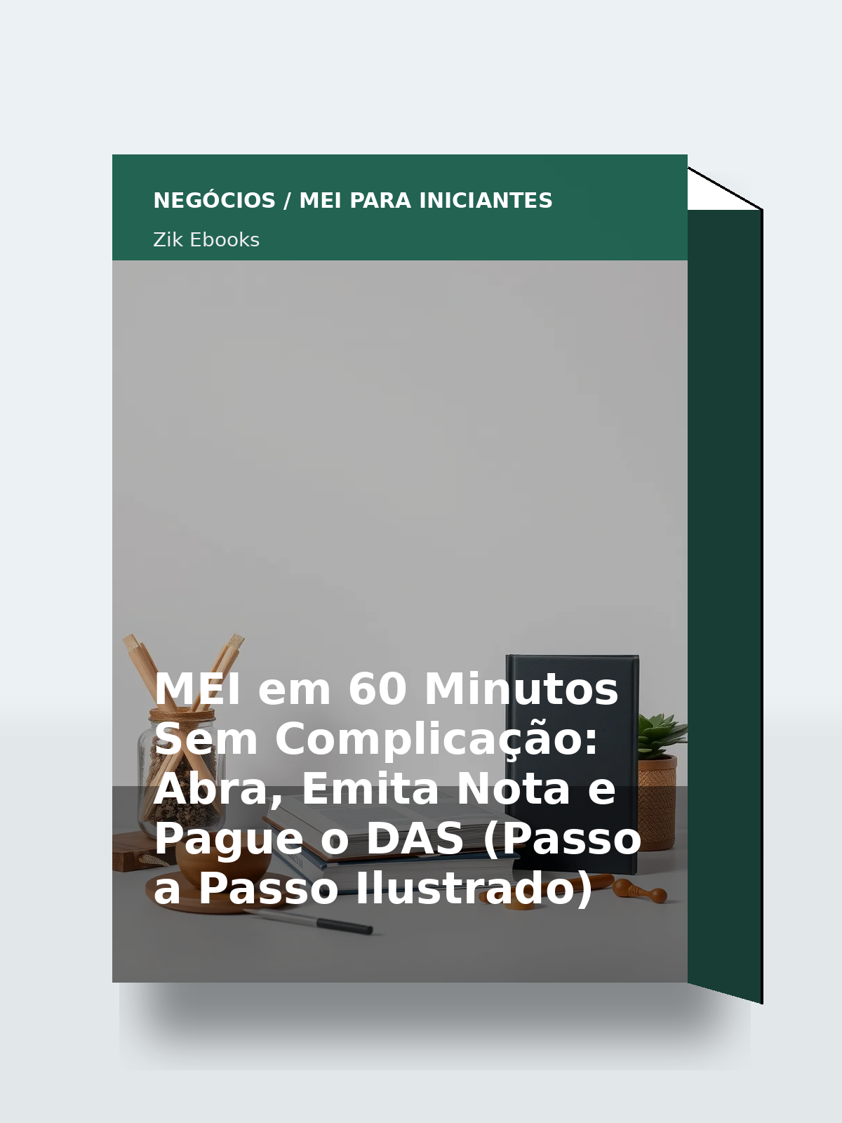 Capa 3D do ebook MEI em 60 Minutos Sem Complicação: Abra, Emita Nota e Pague o DAS (Passo a Passo Ilustrado)