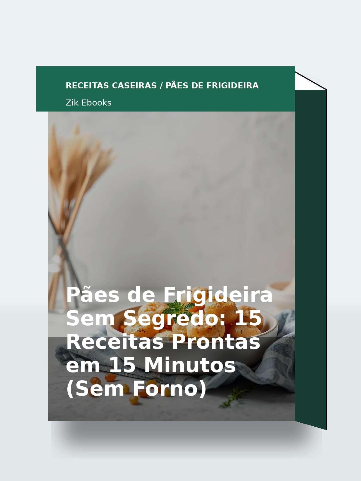 Capa 3D do ebook Pães de Frigideira Sem Segredo: 15 Receitas Prontas em 15 Minutos (Sem Forno)