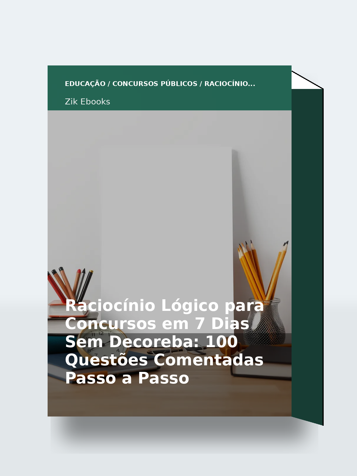 Capa 3D do ebook Raciocínio Lógico para Concursos em 7 Dias Sem Decoreba: 100 Questões Comentadas Passo a Passo