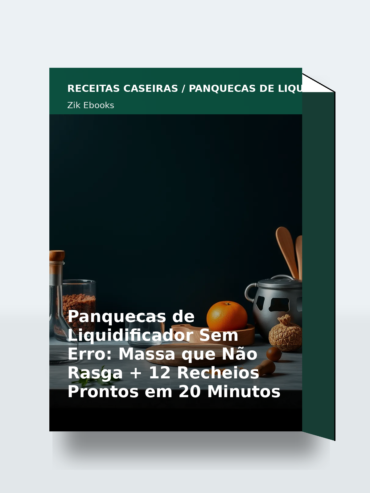 Capa 3D do ebook Panquecas de Liquidificador Sem Erro: Massa que Não Rasga + 12 Recheios Prontos em 20 Minutos