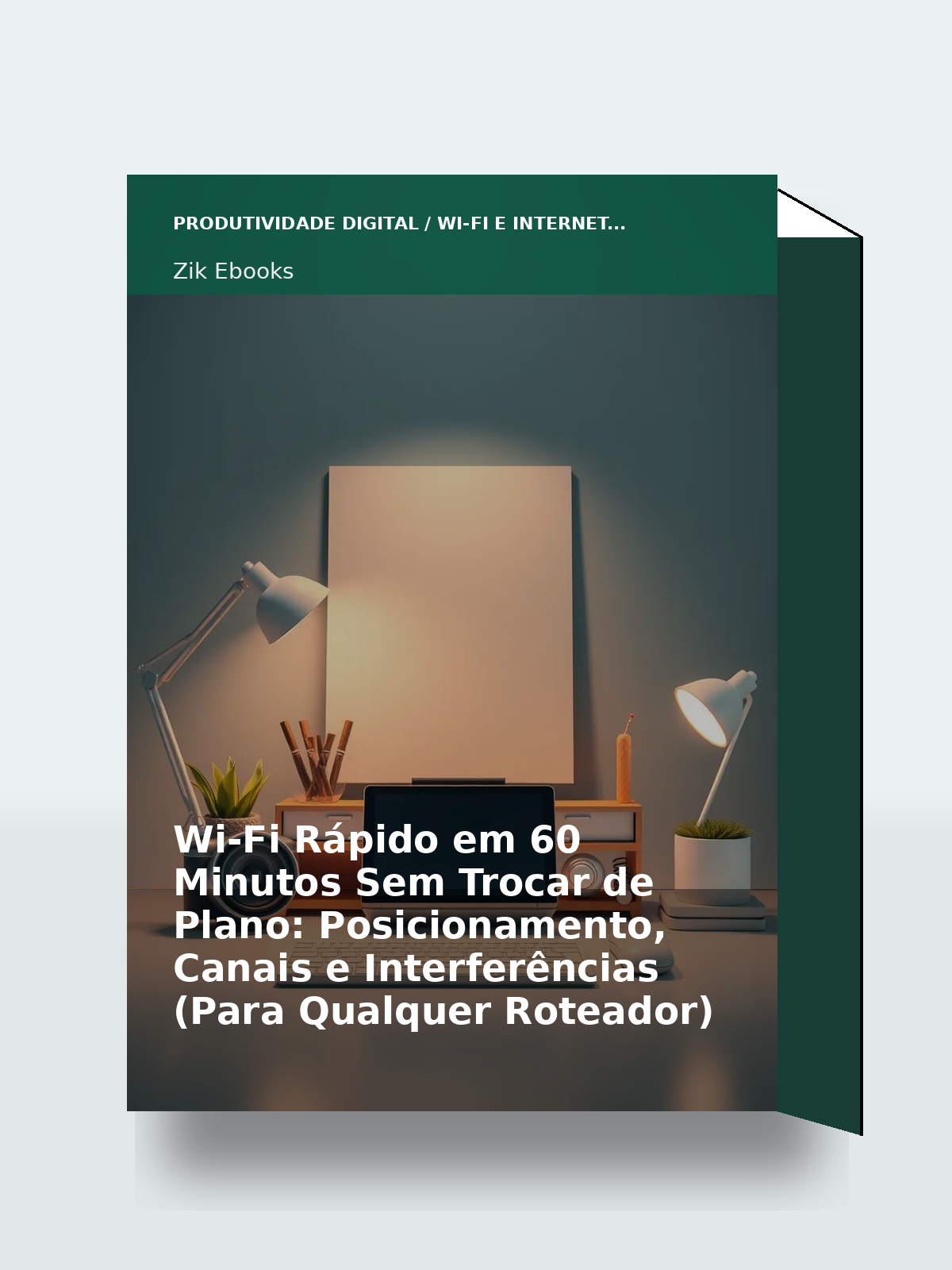 Capa 3D do ebook Wi‑Fi Rápido em 60 Minutos Sem Trocar de Plano: Posicionamento, Canais e Interferências (Para Qualquer Roteador)