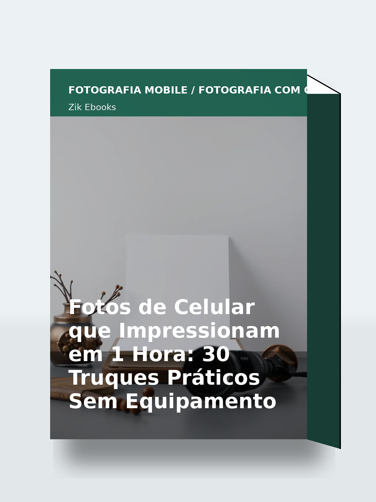 Capa 3D do ebook Fotos de Celular que Impressionam em 1 Hora: 30 Truques Práticos Sem Equipamento