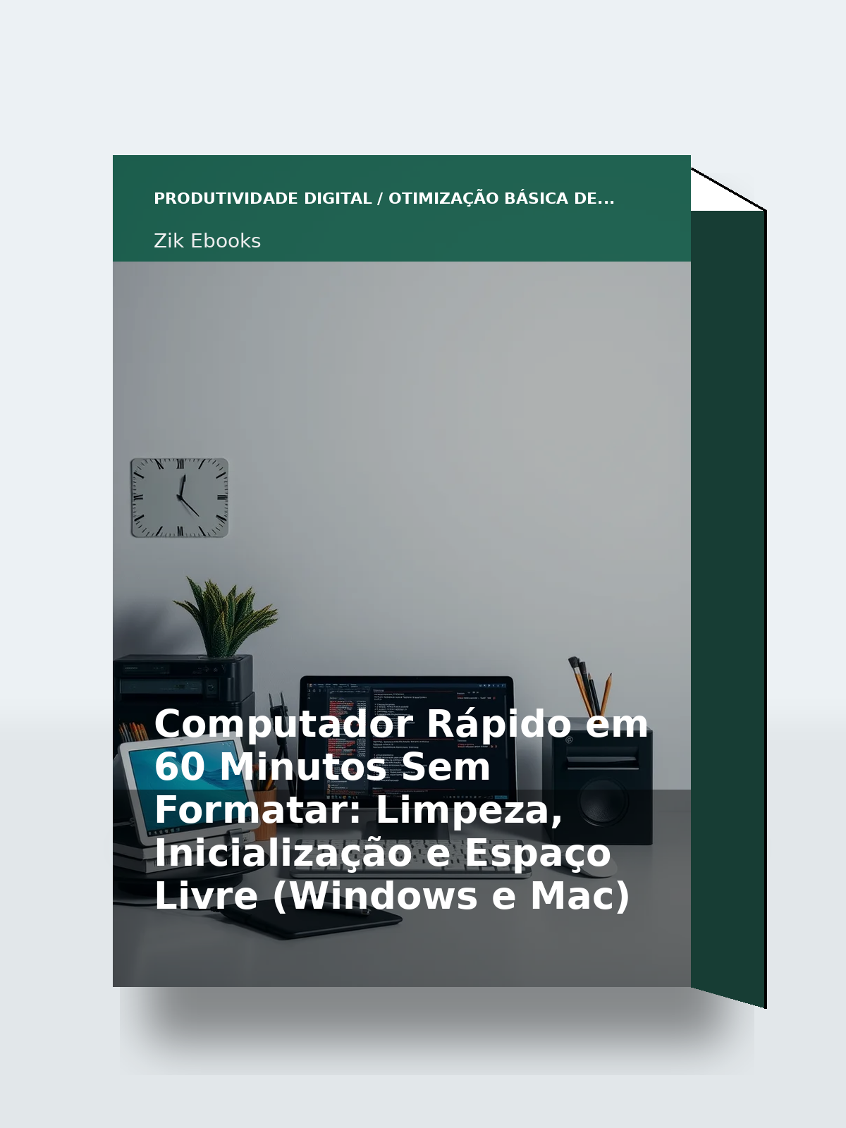 Capa 3D do ebook Computador Rápido em 60 Minutos Sem Formatar: Limpeza, Inicialização e Espaço Livre (Windows e Mac)
