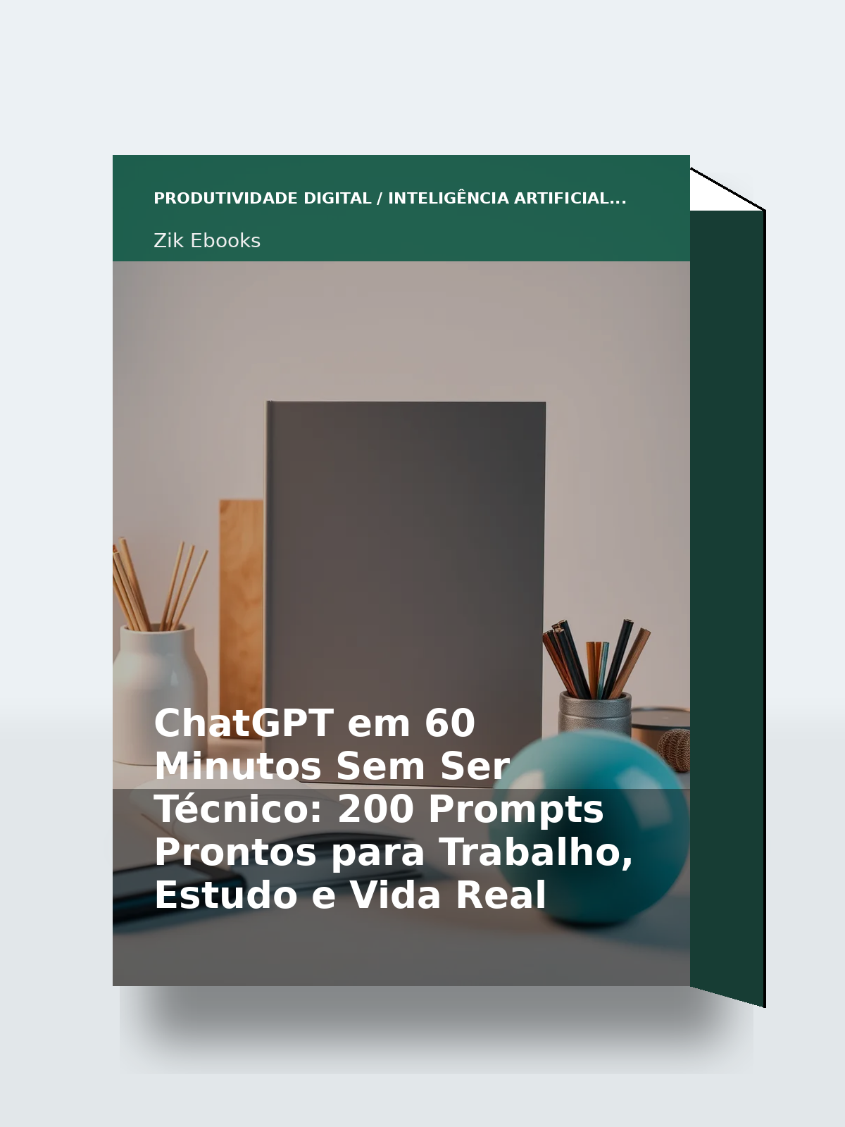 Capa 3D do ebook ChatGPT em 60 Minutos Sem Ser Técnico: 200 Prompts Prontos para Trabalho, Estudo e Vida Real
