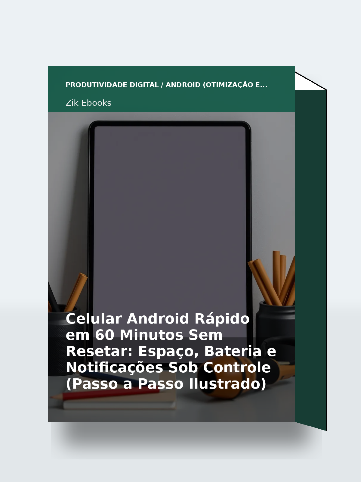 Capa 3D do ebook Celular Android Rápido em 60 Minutos Sem Resetar: Espaço, Bateria e Notificações Sob Controle (Passo a Passo Ilustrado)