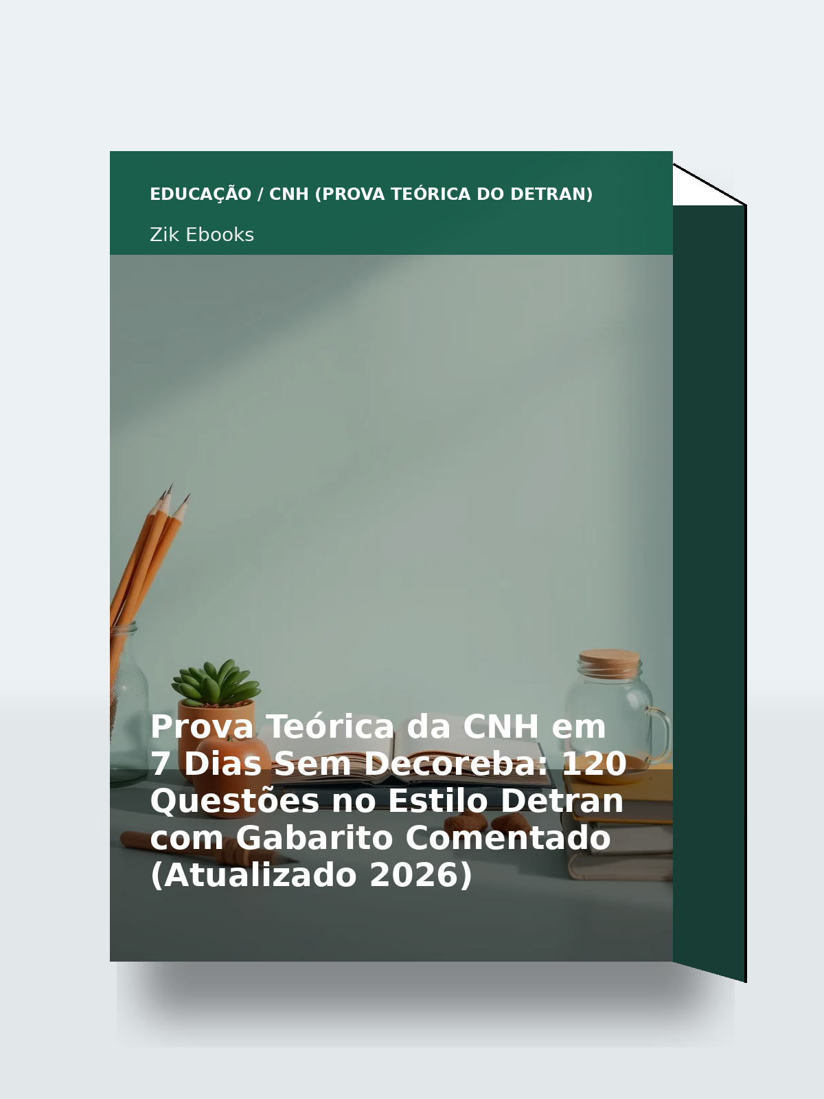 Capa 3D do ebook Prova Teórica da CNH em 7 Dias Sem Decoreba: 120 Questões no Estilo Detran com Gabarito Comentado (Atualizado 2026)